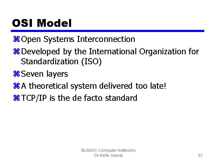 OSI Model z Open Systems Interconnection z Developed by the International Organization for Standardization