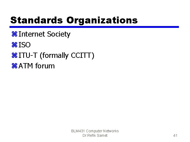 Standards Organizations z Internet Society z ISO z ITU-T (formally CCITT) z ATM forum