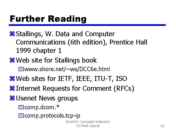 Further Reading z Stallings, W. Data and Computer Communications (6 th edition), Prentice Hall