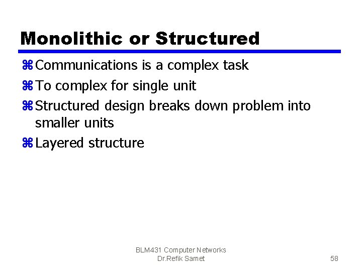 Monolithic or Structured z Communications is a complex task z To complex for single