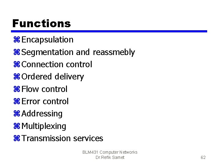 Functions z Encapsulation z Segmentation and reassmebly z Connection control z Ordered delivery z