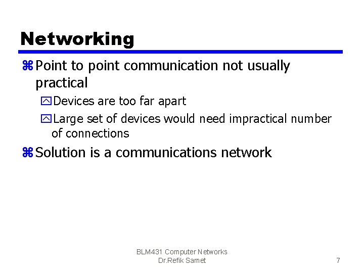 Networking z Point to point communication not usually practical y. Devices are too far