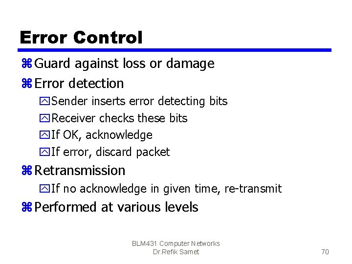 Error Control z Guard against loss or damage z Error detection y. Sender inserts