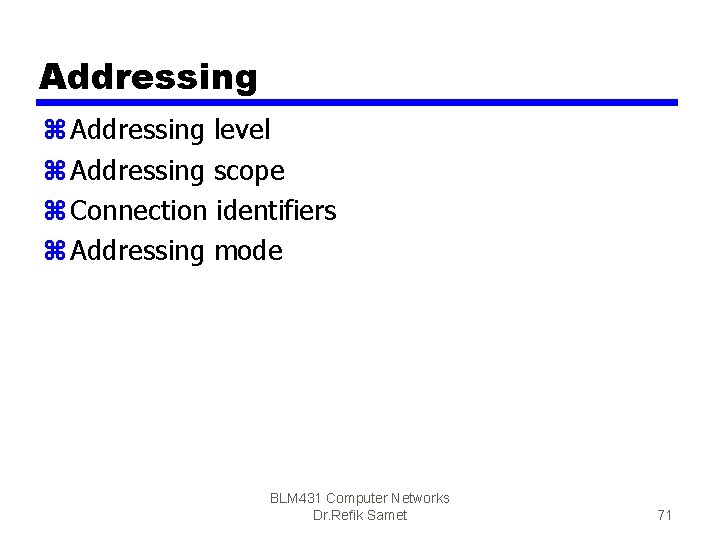 Addressing z Addressing level z Addressing scope z Connection identifiers z Addressing mode BLM