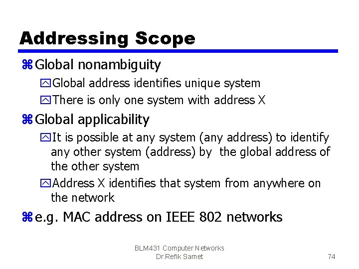 Addressing Scope z Global nonambiguity y. Global address identifies unique system y. There is