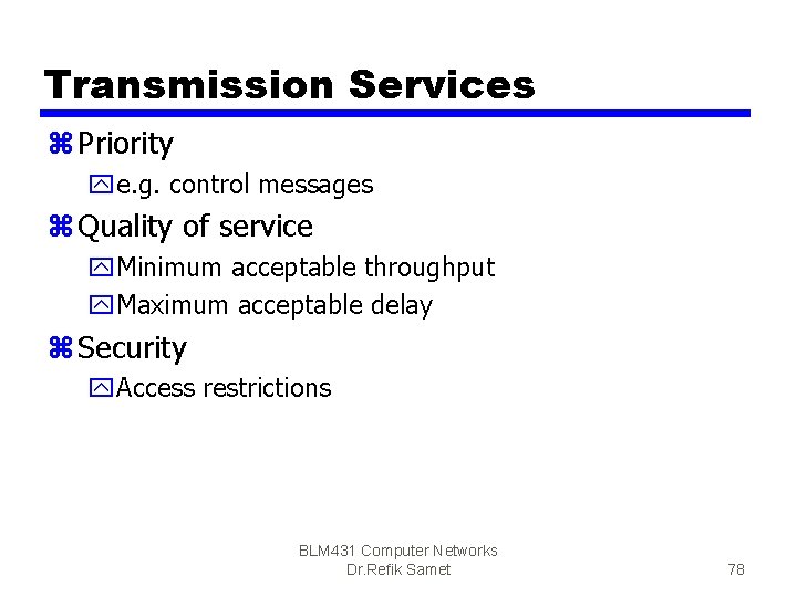 Transmission Services z Priority ye. g. control messages z Quality of service y. Minimum