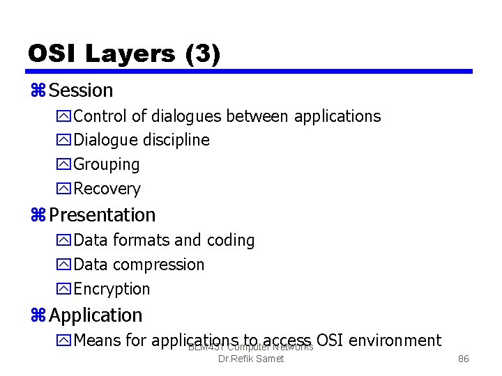 OSI Layers (3) z Session y. Control of dialogues between applications y. Dialogue discipline