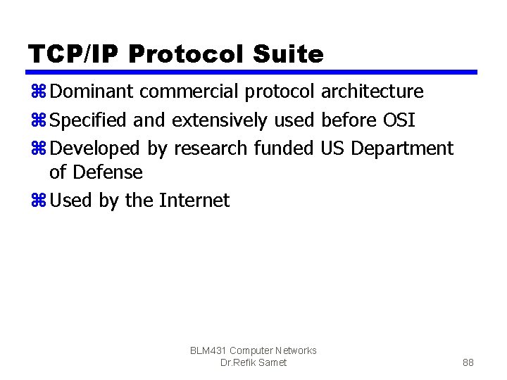 TCP/IP Protocol Suite z Dominant commercial protocol architecture z Specified and extensively used before