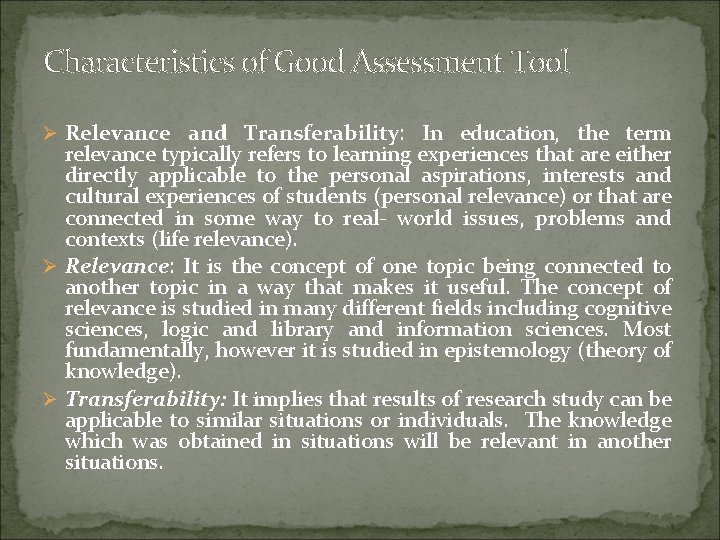 Characteristics of Good Assessment Tool Ø Relevance and Transferability: In education, the term relevance