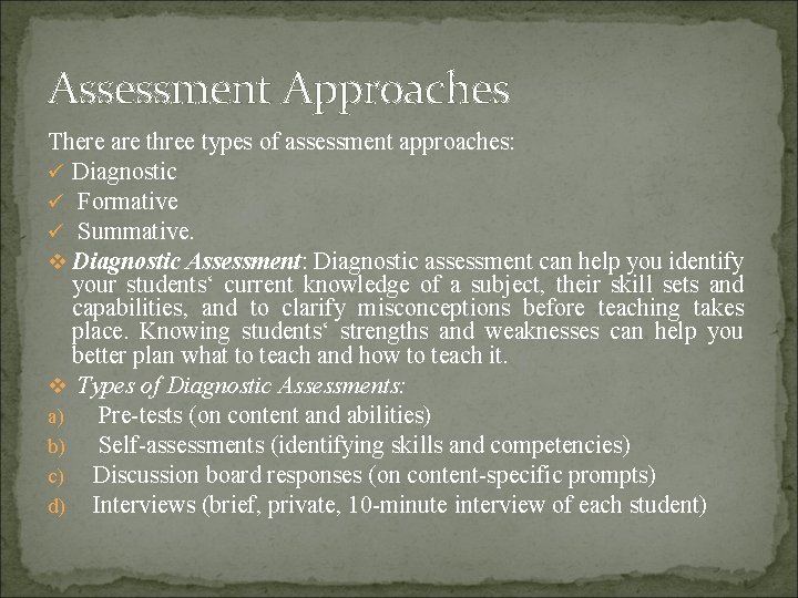 Assessment Approaches There are three types of assessment approaches: ü Diagnostic ü Formative ü