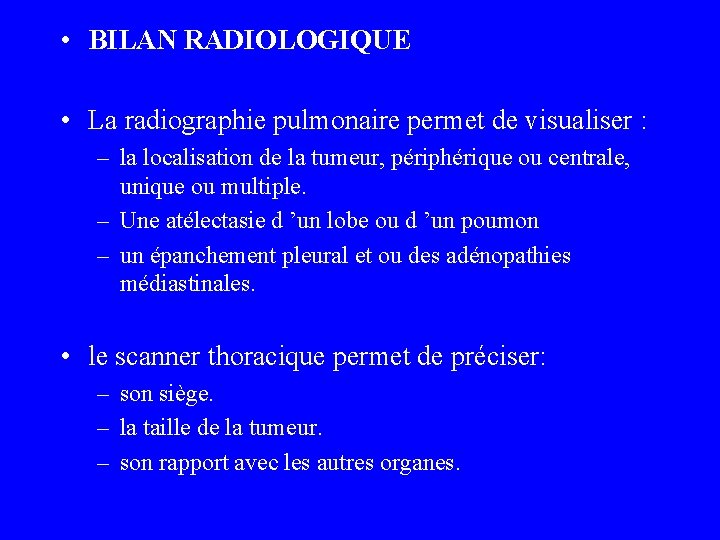  • BILAN RADIOLOGIQUE • La radiographie pulmonaire permet de visualiser : – la