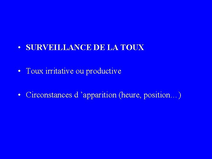  • SURVEILLANCE DE LA TOUX • Toux irritative ou productive • Circonstances d