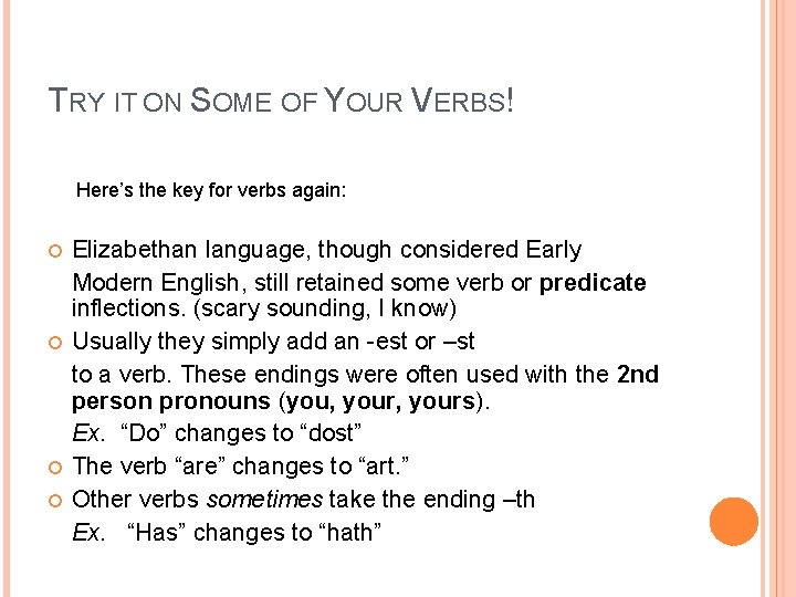 TRY IT ON SOME OF YOUR VERBS! Here’s the key for verbs again: Elizabethan