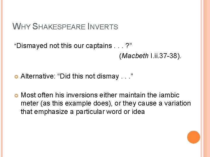 WHY SHAKESPEARE INVERTS “Dismayed not this our captains. . . ? ” (Macbeth I.
