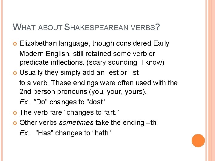 WHAT ABOUT SHAKESPEAREAN VERBS? Elizabethan language, though considered Early Modern English, still retained some