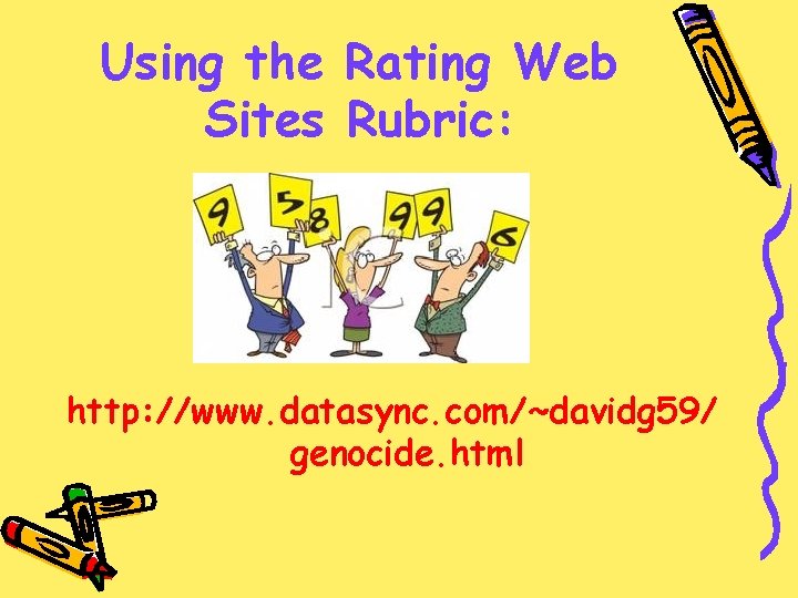 Using the Rating Web Sites Rubric: http: //www. datasync. com/~davidg 59/ genocide. html 