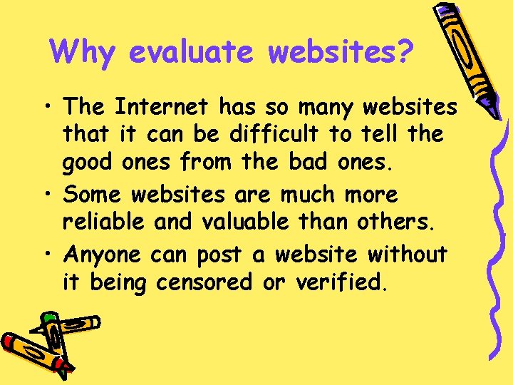Why evaluate websites? • The Internet has so many websites that it can be