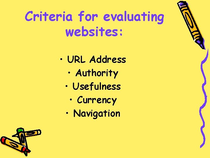 Criteria for evaluating websites: • URL Address • Authority • Usefulness • Currency •