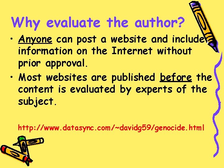 Why evaluate the author? • Anyone can post a website and include information on
