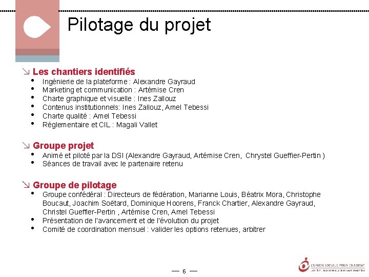 Pilotage du projet Les chantiers identifiés • • • Ingénierie de la plateforme :