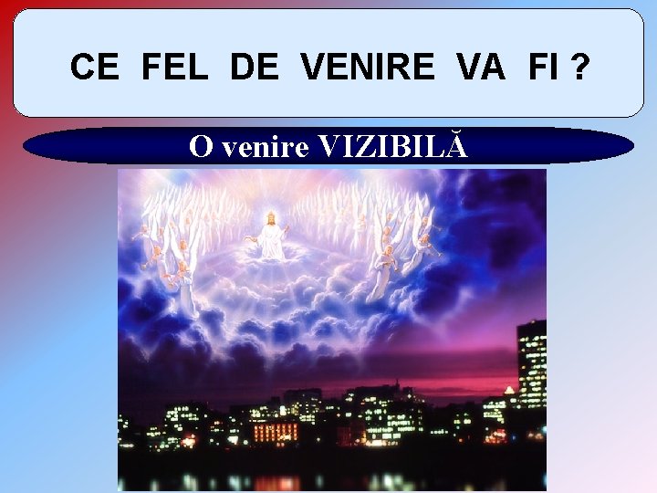 CE FEL DE VENIRE VA FI ? O venire VIZIBILĂ 