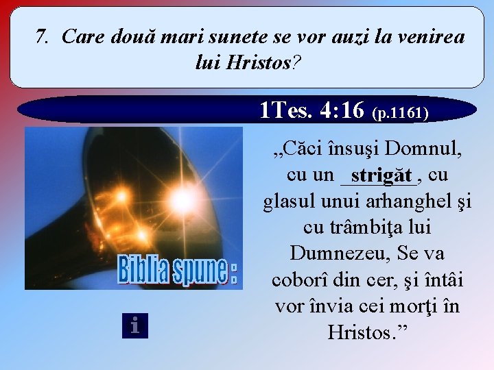 7. Care două mari sunete se vor auzi la venirea lui Hristos? 1 Tes.