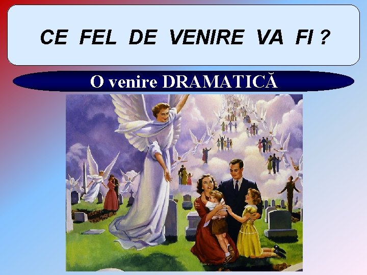 CE FEL DE VENIRE VA FI ? O venire DRAMATICĂ 