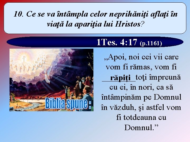 10. Ce se va întâmpla celor neprihăniţi aflaţi în viaţă la apariţia lui Hristos?