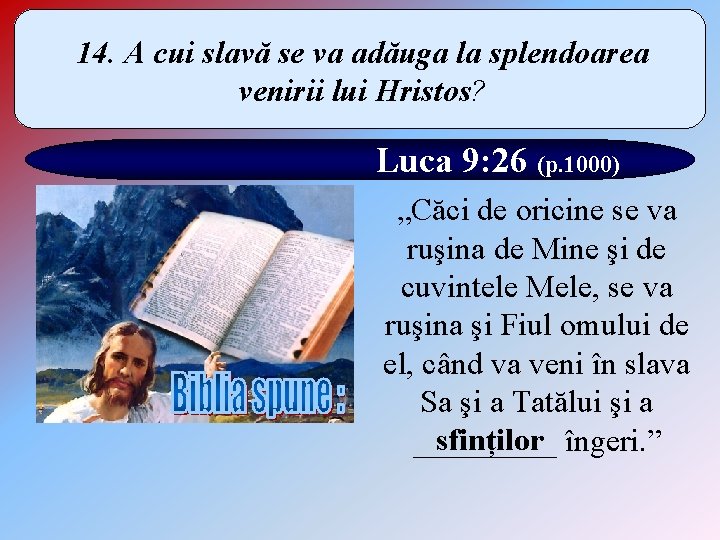 14. A cui slavă se va adăuga la splendoarea venirii lui Hristos? Luca 9: