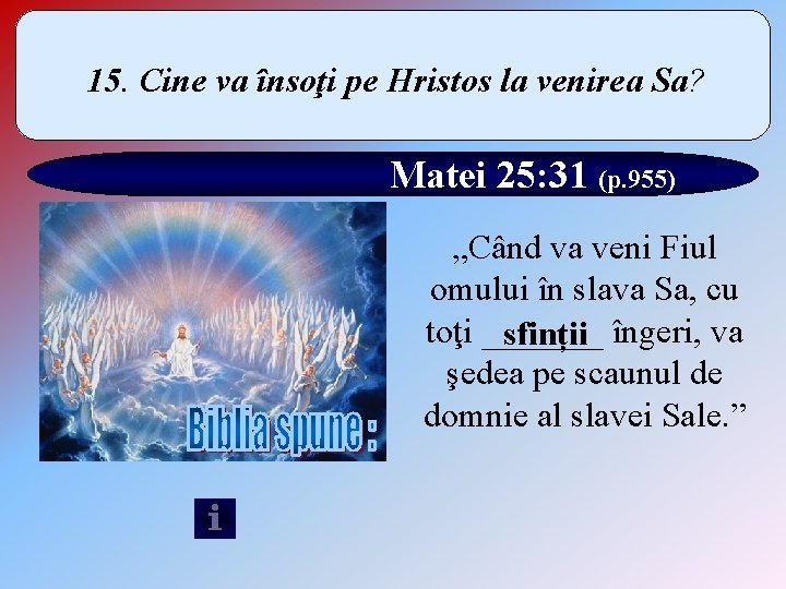 15. Cine va însoţi pe Hristos la venirea Sa? Matei 25: 31 (p. 955)