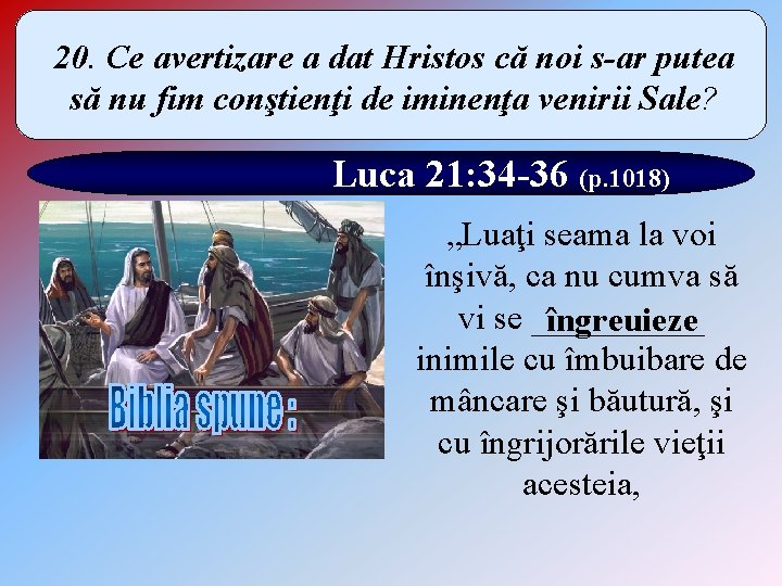 20. Ce avertizare a dat Hristos că noi s-ar putea să nu fim conştienţi