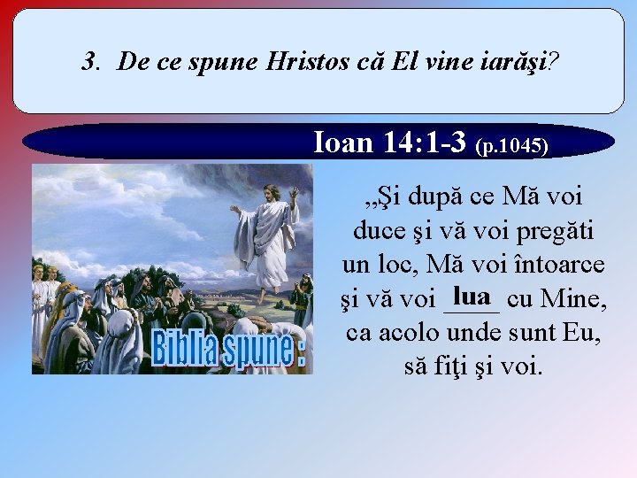 3. De ce spune Hristos că El vine iarăşi? Ioan 14: 1 -3 (p.