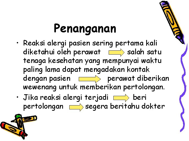 Penanganan • Reaksi alergi pasien sering pertama kali diketahui oleh perawat salah satu tenaga