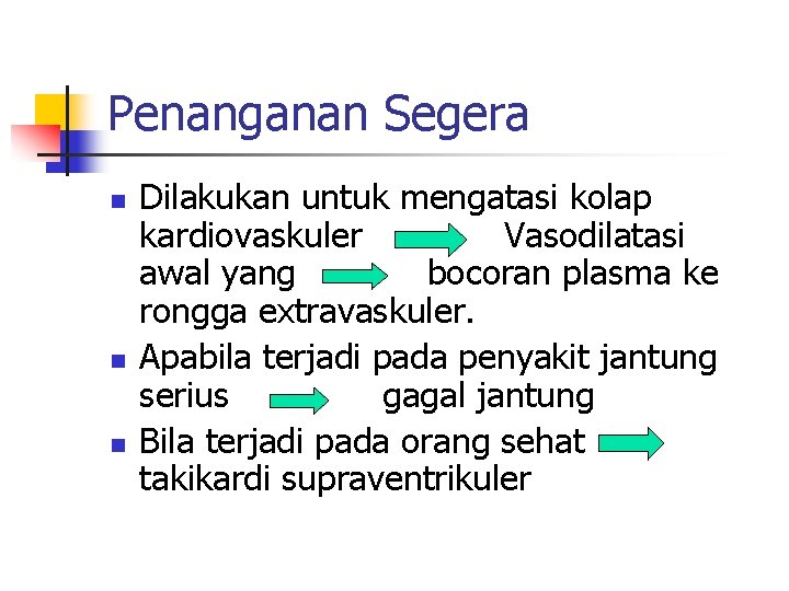 Penanganan Segera n n n Dilakukan untuk mengatasi kolap kardiovaskuler Vasodilatasi awal yang bocoran