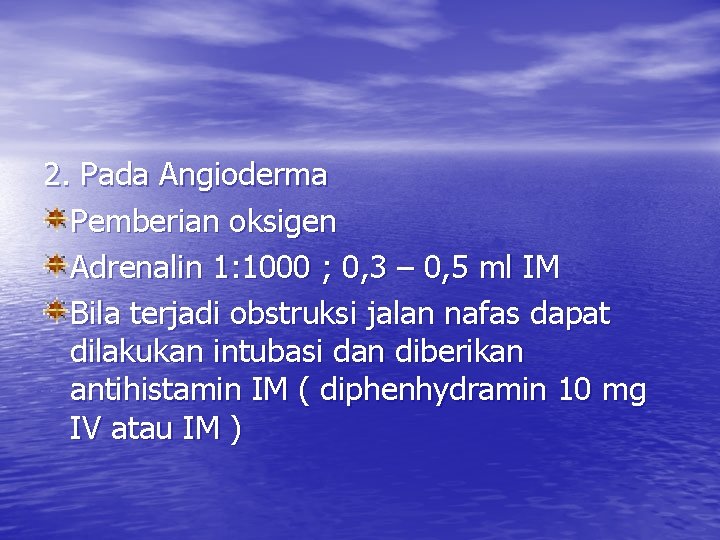 2. Pada Angioderma Pemberian oksigen Adrenalin 1: 1000 ; 0, 3 – 0, 5