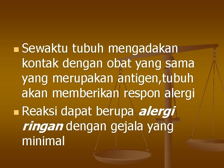 n Sewaktu tubuh mengadakan kontak dengan obat yang sama yang merupakan antigen, tubuh akan