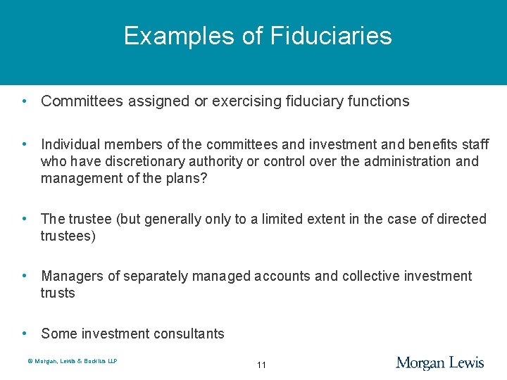 Examples of Fiduciaries • Committees assigned or exercising fiduciary functions • Individual members of