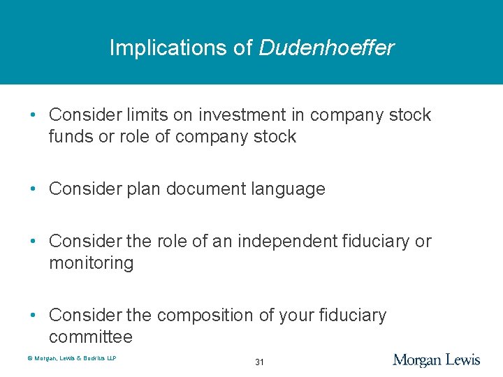 Implications of Dudenhoeffer • Consider limits on investment in company stock funds or role
