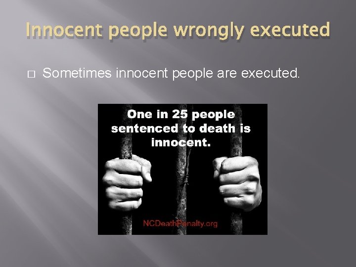 Innocent people wrongly executed � Sometimes innocent people are executed. 