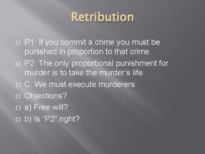 Retribution � � � P 1: If you commit a crime you must be