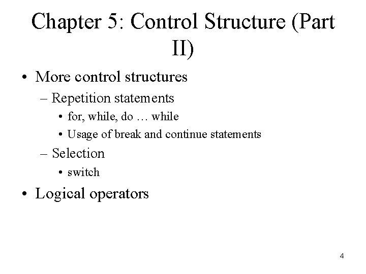 Chapter 5: Control Structure (Part II) • More control structures – Repetition statements •