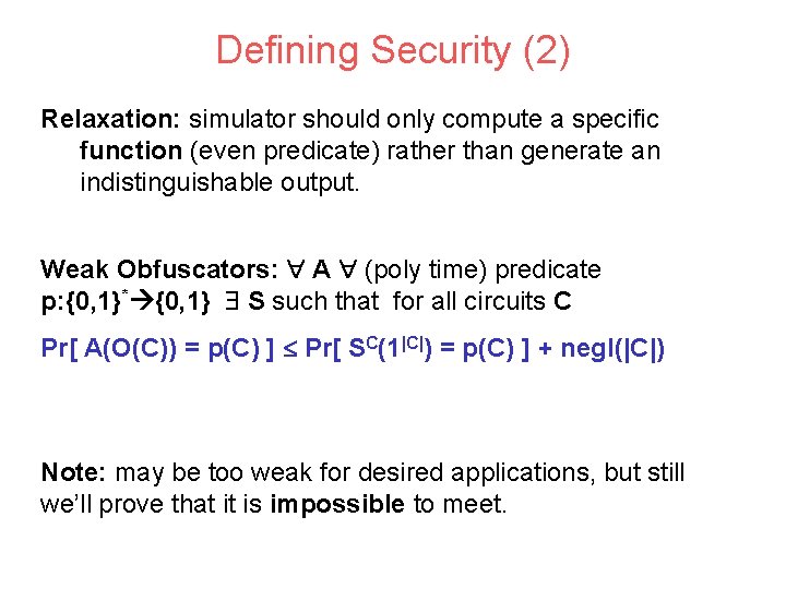 Defining Security (2) Relaxation: simulator should only compute a specific function (even predicate) rather