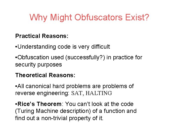 Why Might Obfuscators Exist? Practical Reasons: • Understanding code is very difficult • Obfuscation