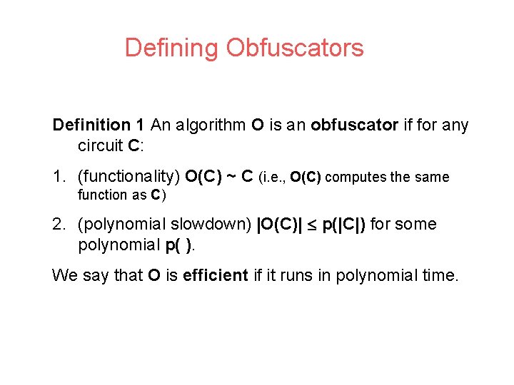 Defining Obfuscators Definition 1 An algorithm O is an obfuscator if for any circuit