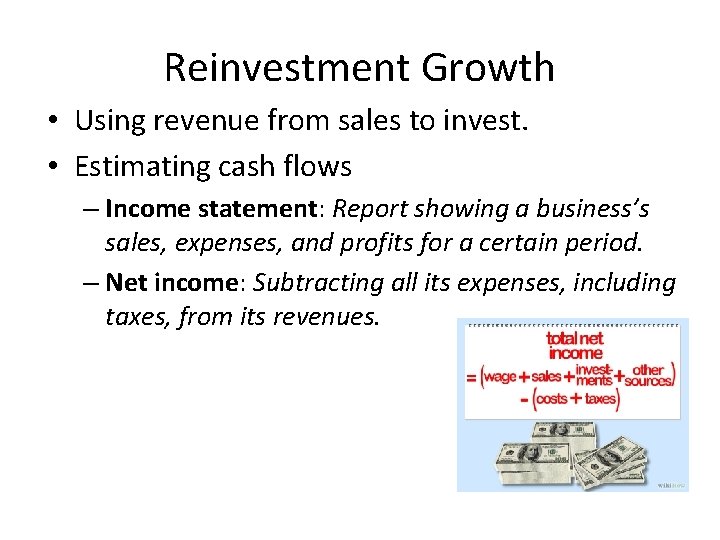 Reinvestment Growth • Using revenue from sales to invest. • Estimating cash flows –