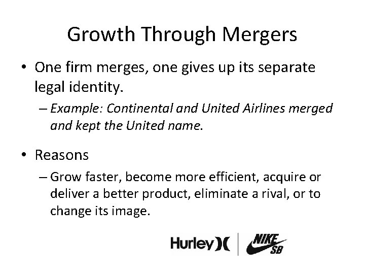 Growth Through Mergers • One firm merges, one gives up its separate legal identity.