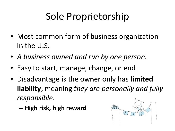 Sole Proprietorship • Most common form of business organization in the U. S. •