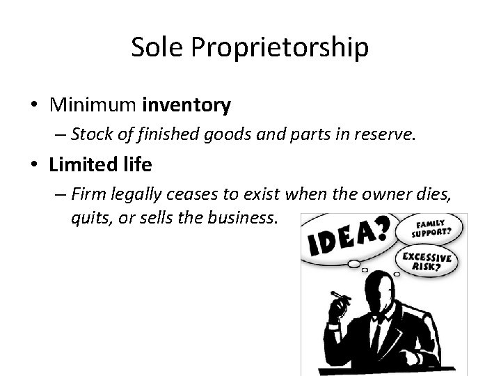 Sole Proprietorship • Minimum inventory – Stock of finished goods and parts in reserve.