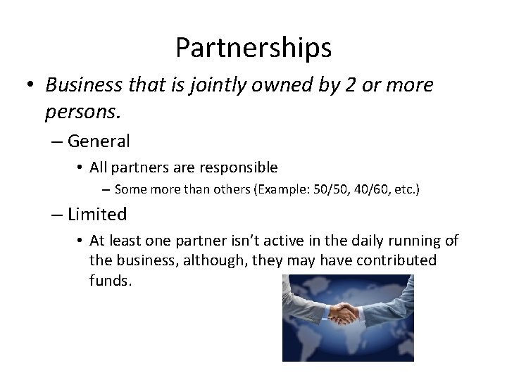 Partnerships • Business that is jointly owned by 2 or more persons. – General