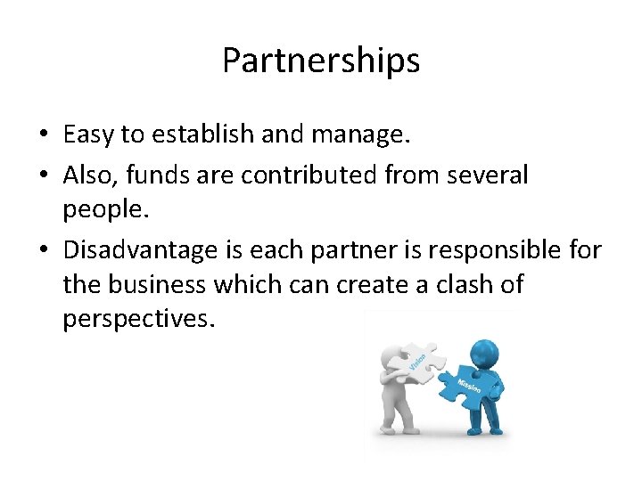 Partnerships • Easy to establish and manage. • Also, funds are contributed from several